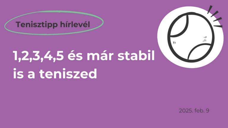 tenisztipp hírlevél borítókép, ami a következő szöveg látható: 1,2,3,4,5 és már stabil is a teniszed